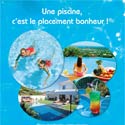 « Une piscine, c’est le placement bonheur ! ® »