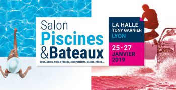 Le Salon Piscines & Bateaux à Lyon pour démarrer l'année 2019