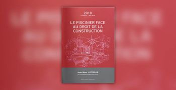 Le piscinier face au droit de la construction : la nouvelle édition de ce précieux guide est parue